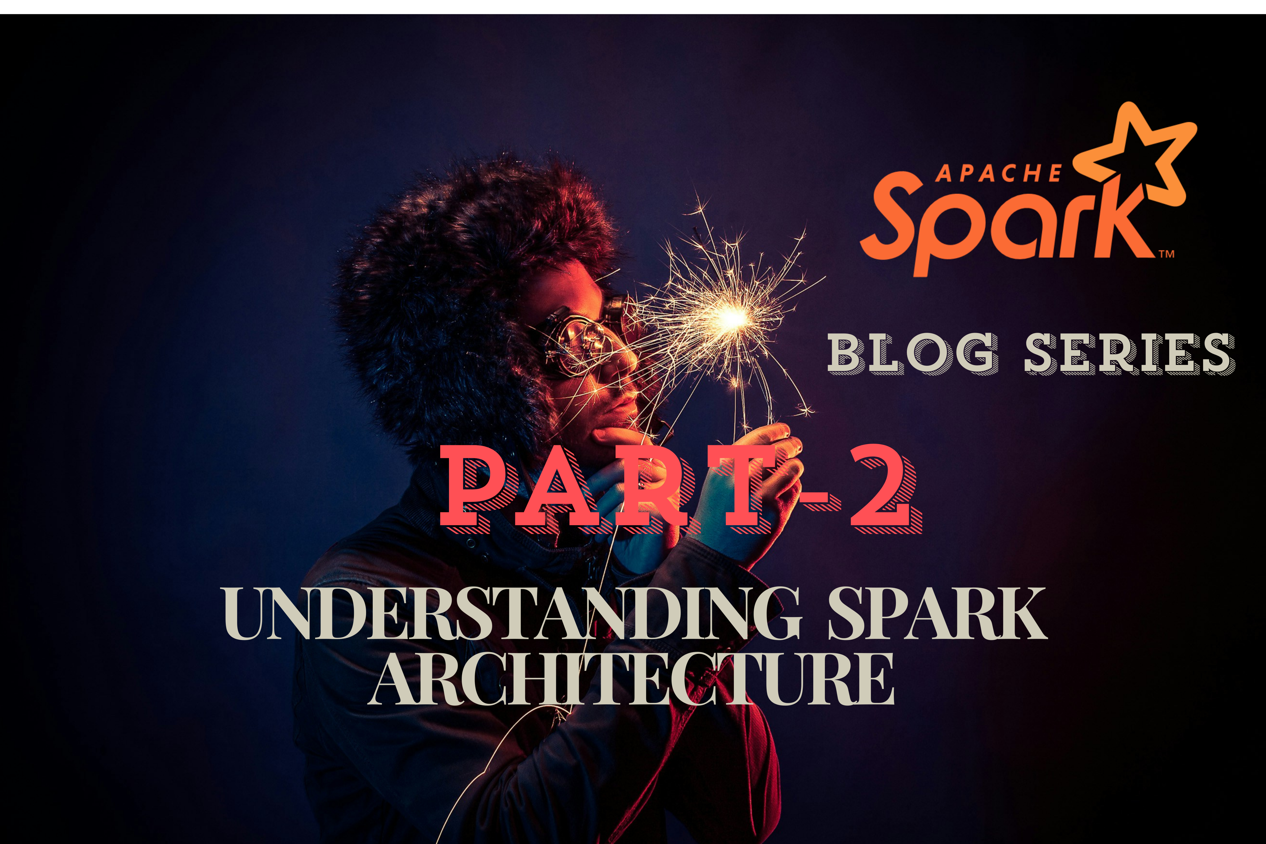 Understanding Spark Architecture How It All Comes Together Blog Cover